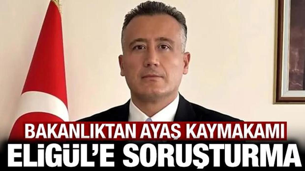 Son dakika: Ayaş Kaymakamı Elig&uuml;l'e soruşturma!