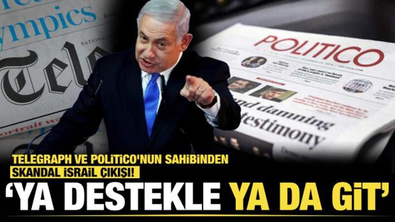  Telegraph ve Politico'nun sahibinden skandal İsrail &ccedil;ıkışı! "Ya destekle ya git&rsquo; 