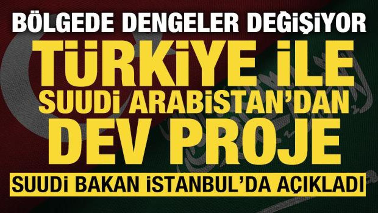 T&uuml;rkiye ile Suudi Arabistan'dan dev proje: Suudi bakan İstanbul'da a&ccedil;ıkladı