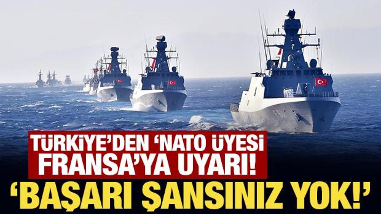 T&uuml;rkiye'den 'NATO &uuml;yesi Fransa'ya uyarı! Başarı şansınız yok