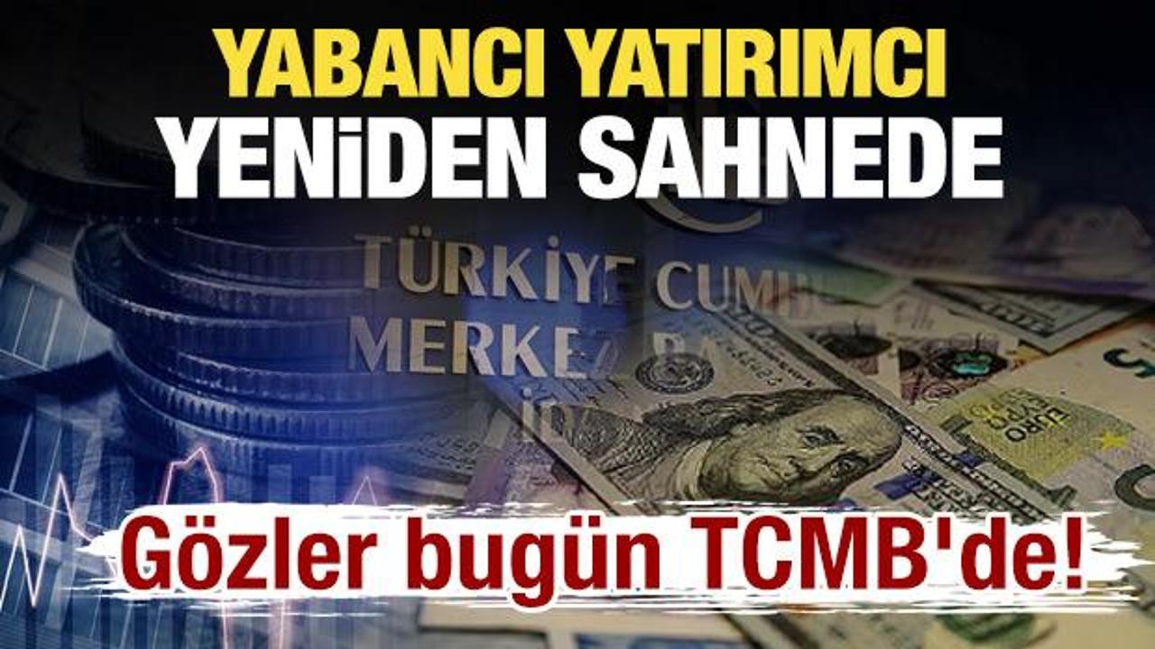 Yabancı yatırımcı yeniden sahnede: G&ouml;zler bug&uuml;n TCMB'de! 
