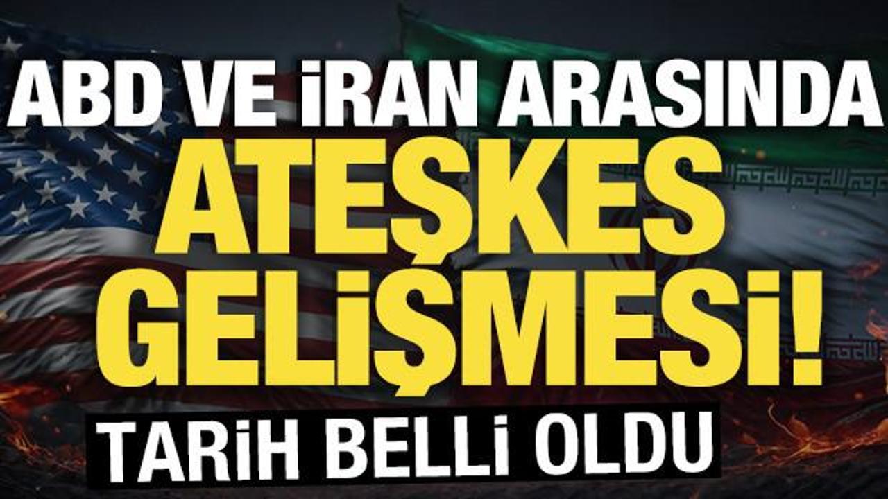 ABD ve İran arasında ateşkes gelişmesi! Tarih belli oldu