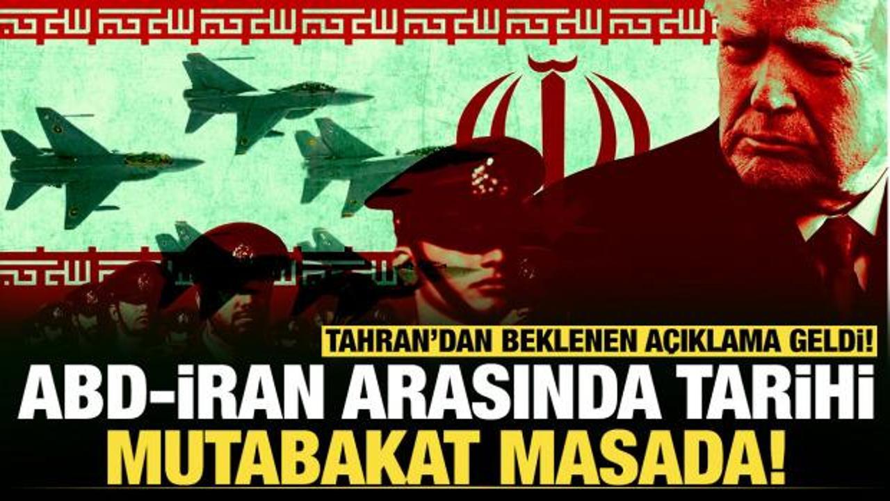 ABD ve İran arasında tarihi mutabakat masada: Tahran'dan beklenen a&ccedil;ıklama geldi!