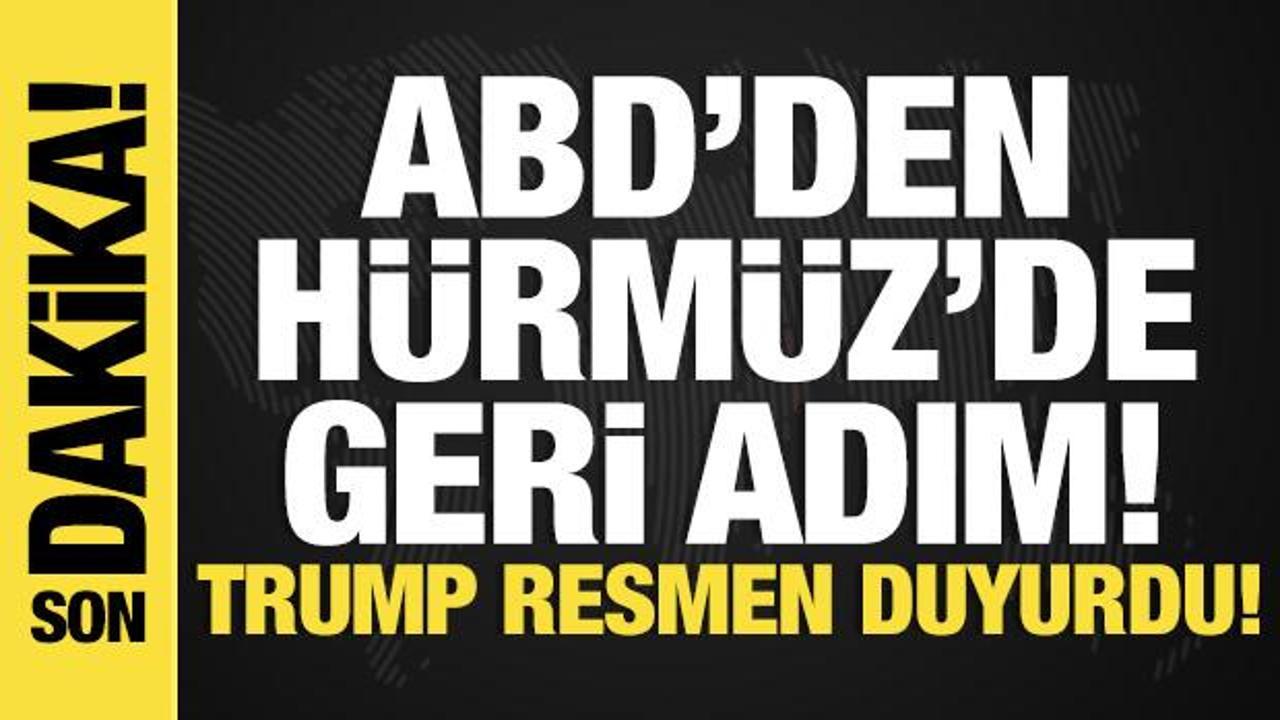 ABD’den Hürmüz’de geri adım! Trump resmen duyurdu