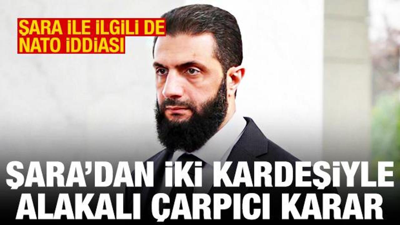 Ahmed Şara iki kardeşini görevden aldı! Şara’yla ilgili de NATO iddiası