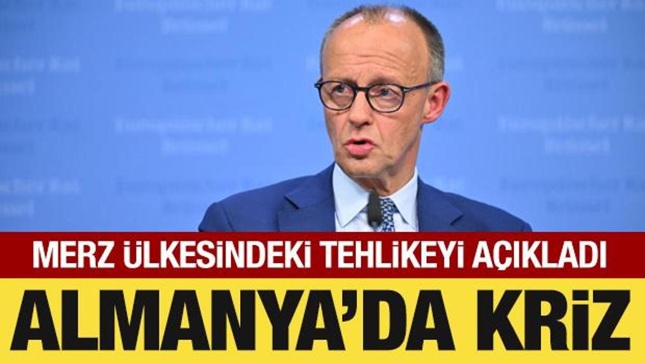 Almanya'da kriz: Merz, &uuml;lkesindeki tehlikeyi a&ccedil;ıkladı