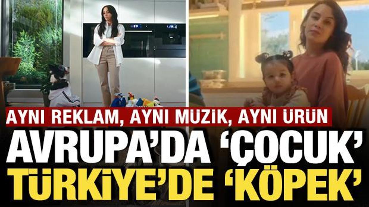 Avrupa'da &ccedil;ocuk T&uuml;rkiye'de k&ouml;pek: Aynı reklam, aynı m&uuml;zik, aynı &uuml;r&uuml;n