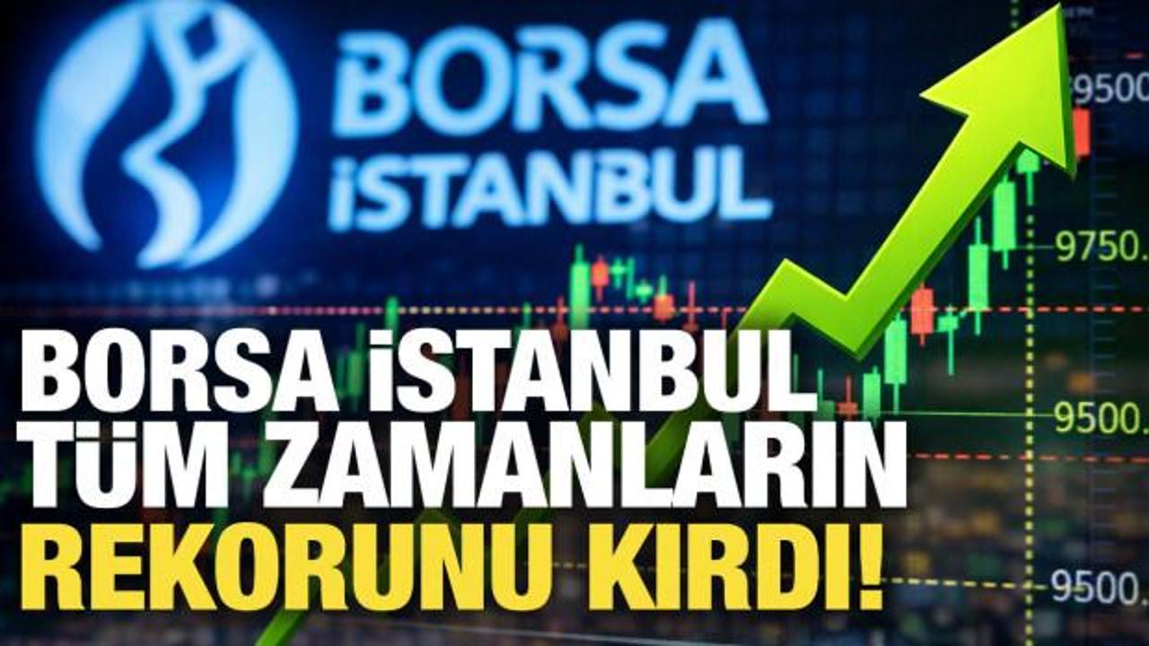 Borsa İstanbul t&uuml;m zamanların rekorunu kırdı!