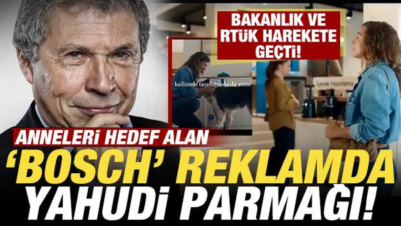 Bosch'un rezil reklamında Yahudi parmağı! Bakanlık d&uuml;ğmeye bastı! Yayından kaldırdılar