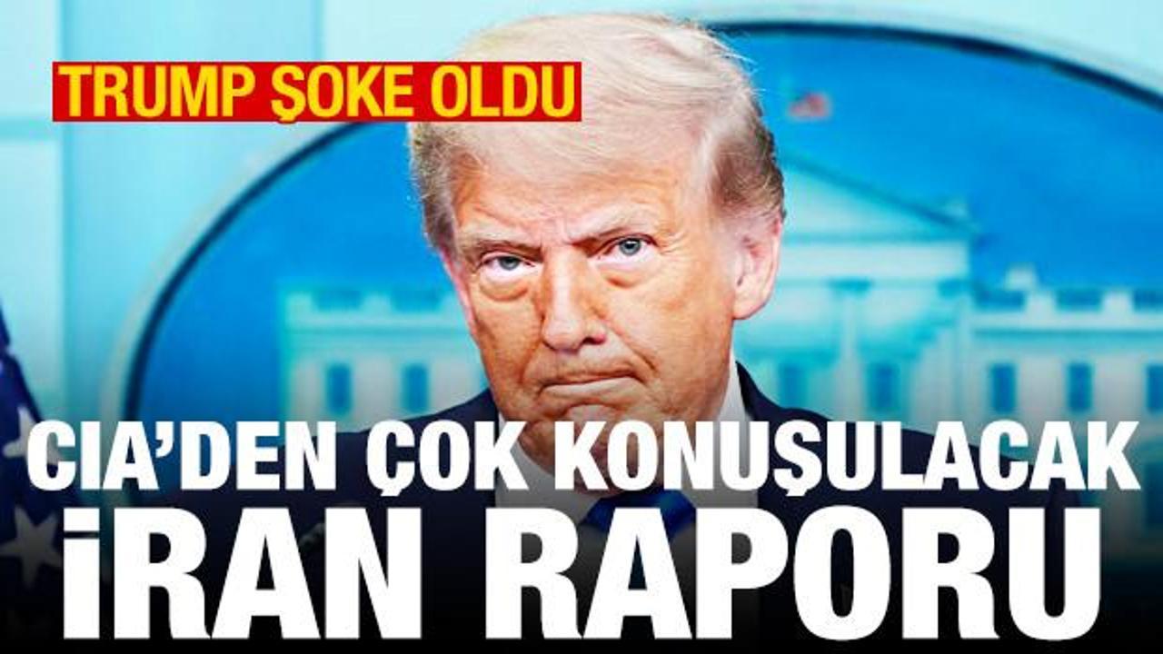 CIA'den Trump'ı şoke eden İran raporu