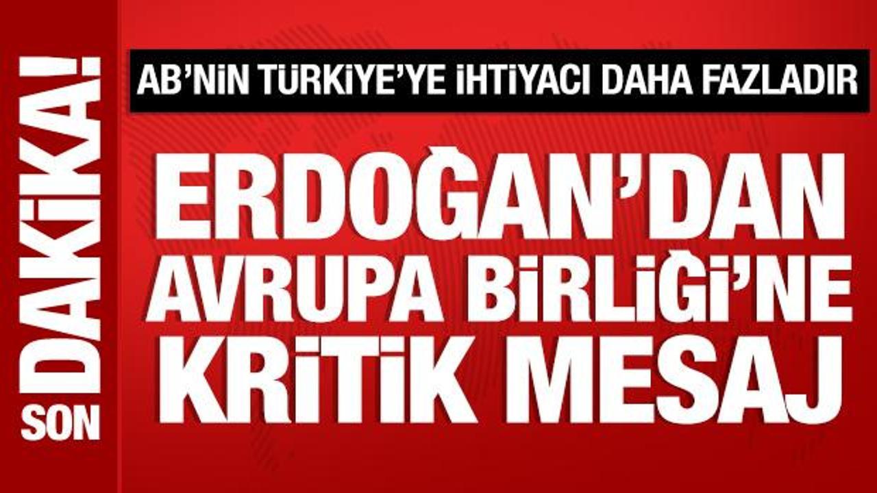 Cumhurbaşkanı Erdoğan'dan Avrupa Birliği'ne kritik mesaj