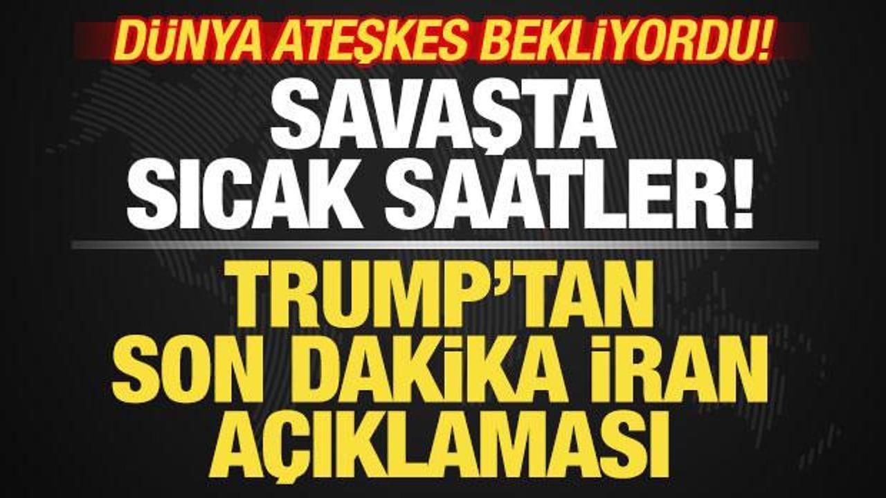 D&uuml;nya ateşkes beklerken Trump'tan son dakika İran a&ccedil;ıklaması! Savaşta sıcak saatler