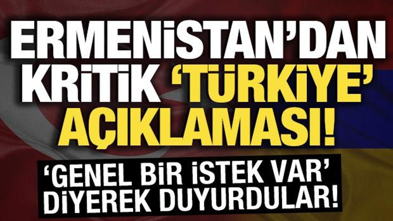 Ermenistan’dan kritik Türkiye açıklaması! Normalleşme mesajı