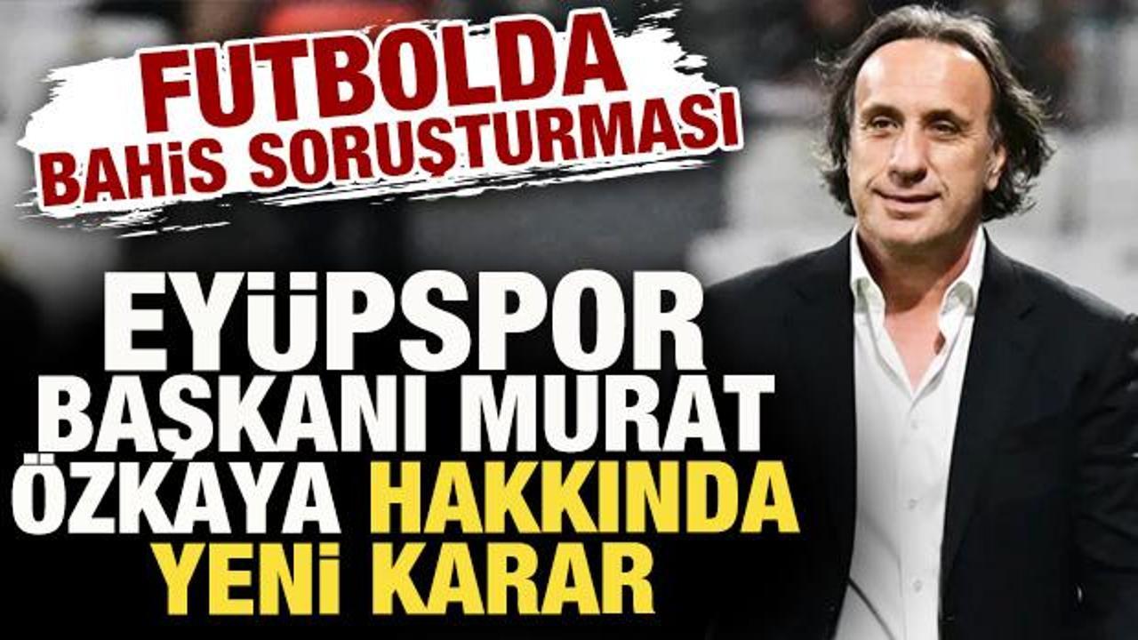 Ey&uuml;pspor Başkanı Murat &Ouml;zkaya 'tedbirli' olarak tahliye edildi