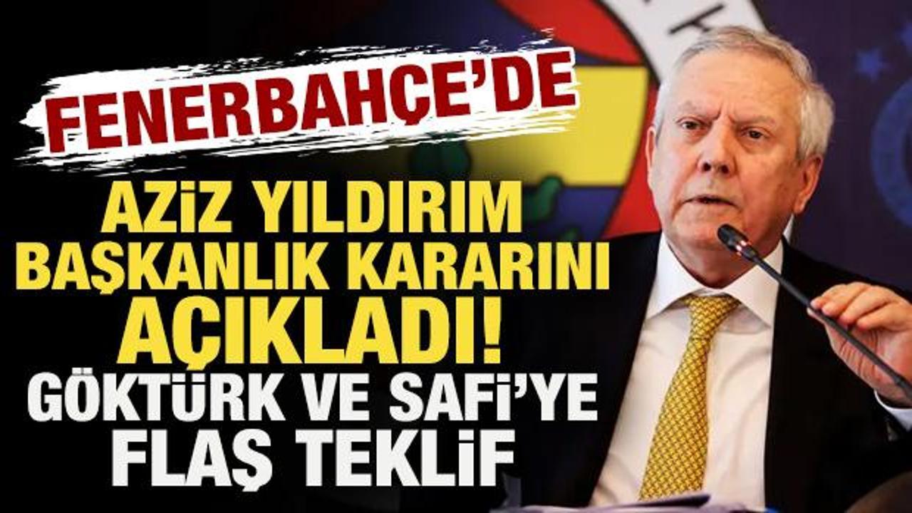 Fenerbah&ccedil;e'de Aziz Yıldırım başkanlık kararını a&ccedil;ıkladı! Safi ve G&ouml;kt&uuml;rk'e flaş teklif