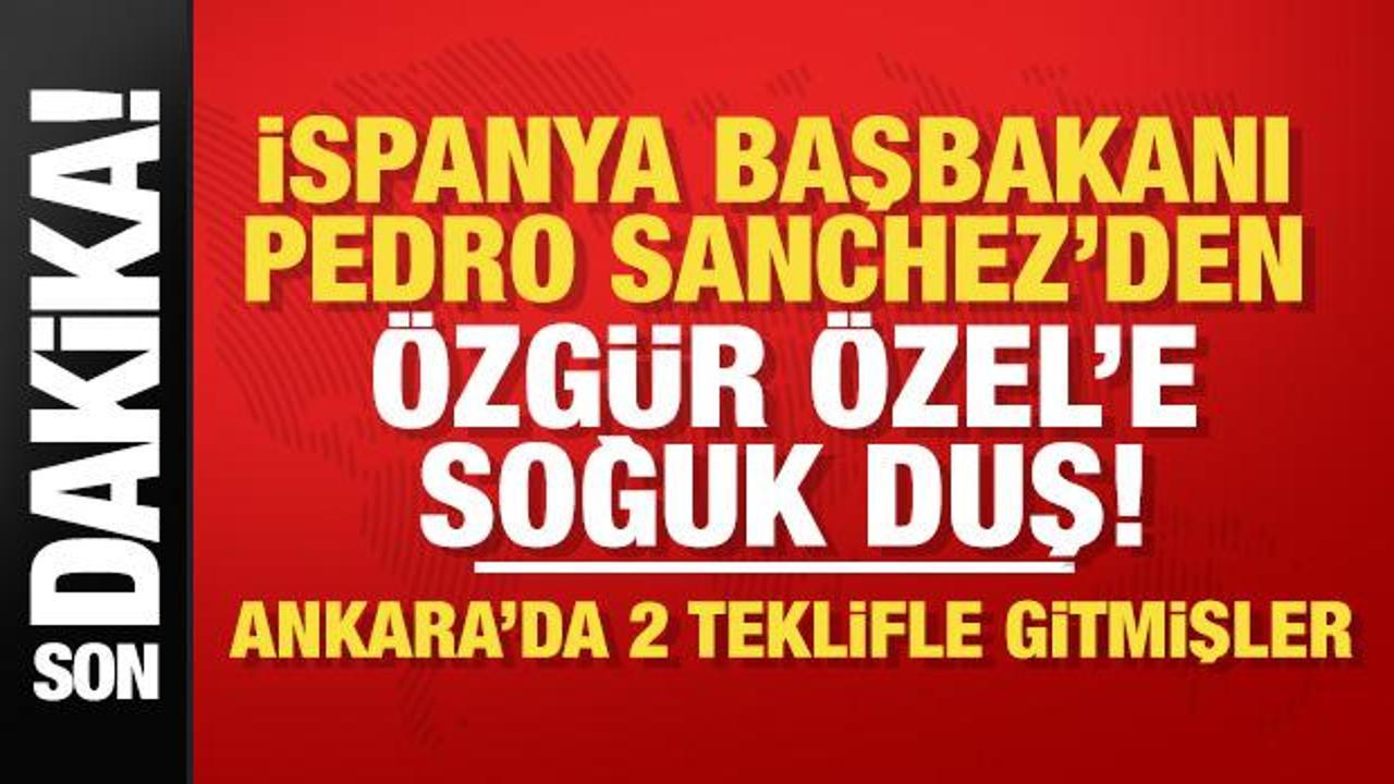 İspanya Başbakanı Pedro Sanchez'den &Ouml;zg&uuml;r &Ouml;zel&rsquo;e ret!