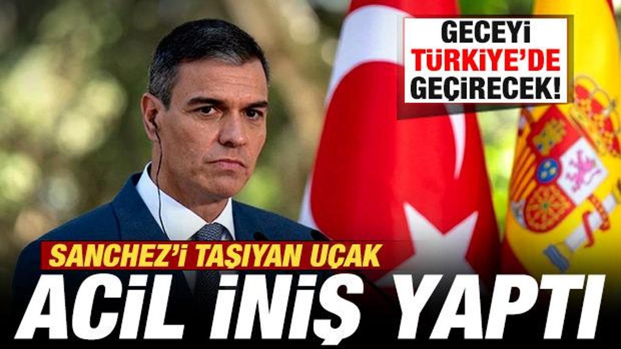 İspanya Başbakanı Sanchez'in u&ccedil;ağı havada arıza yaptı! Geceyi T&uuml;rkiye'de ge&ccedil;irecek