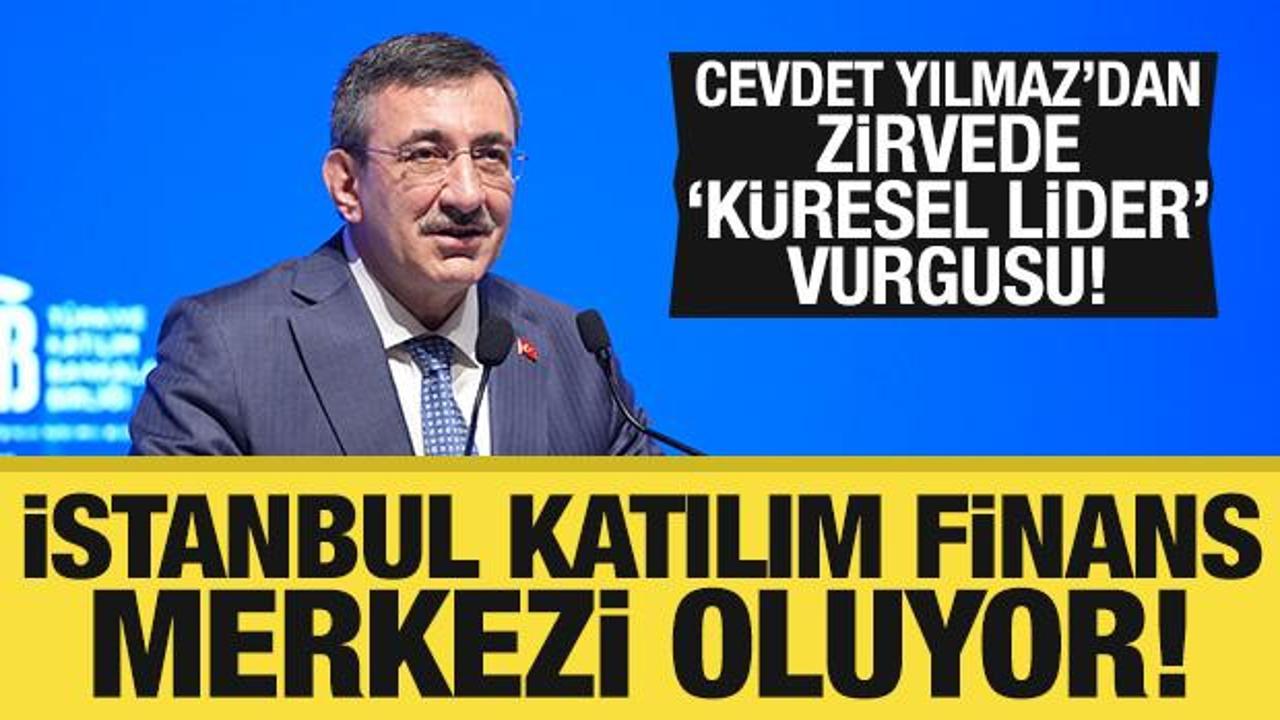 İstanbul katılım finans merkezi olacak: Cevdet Yılmaz'dan 'k&uuml;resel lider' vurgusu