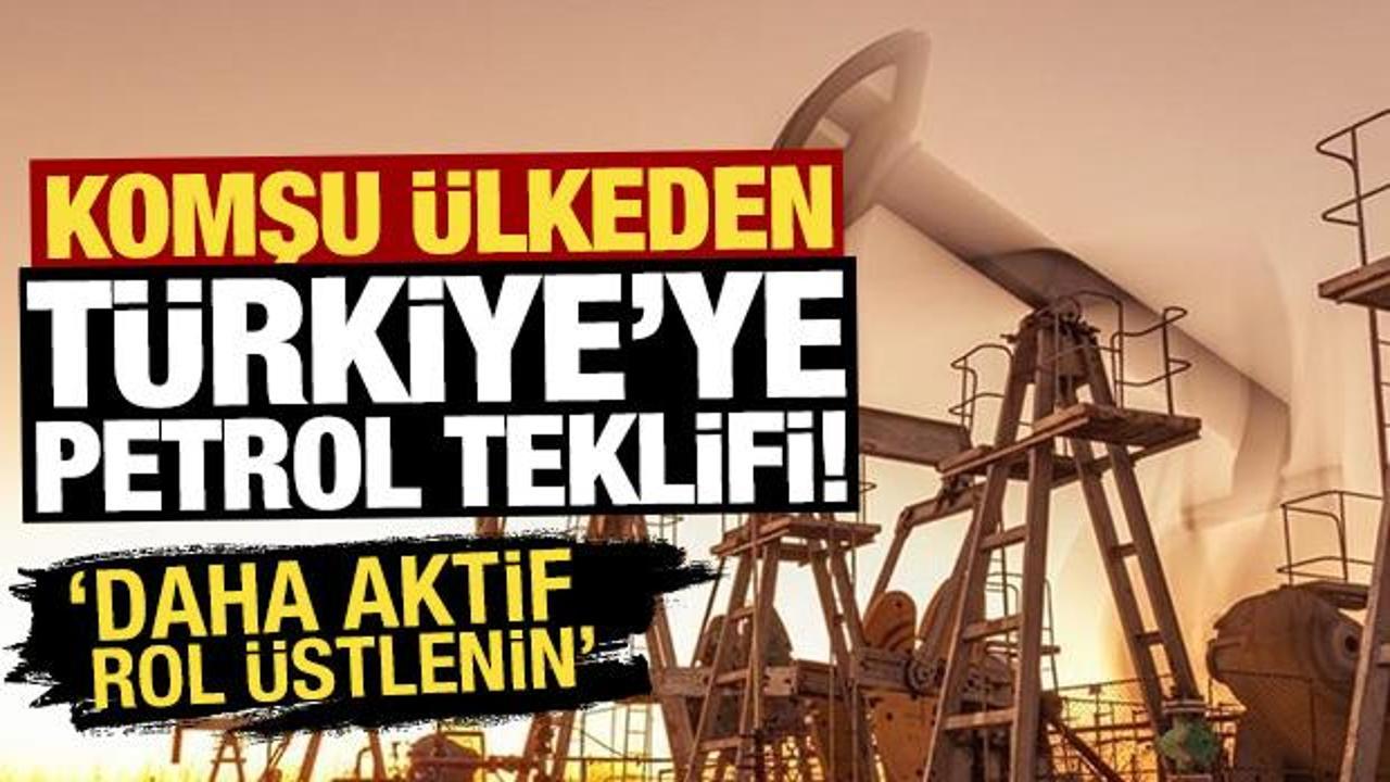 Komşu ülkeden Türkiye’ye petrol teklifi! ‘Daha aktif rol üstlenin’