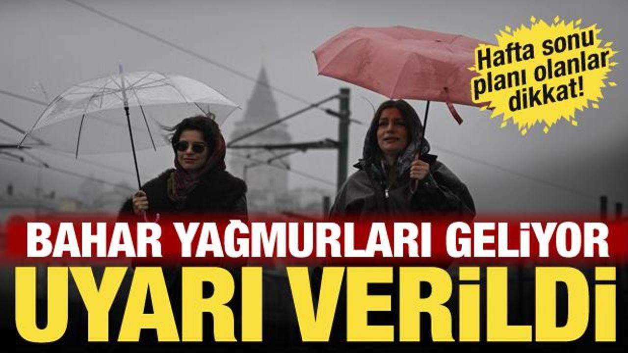 Meteoroloji'den hafta sonu uyarısı: Bahar yağmurları geliyor! İstanbul, Ankara, İzmir...