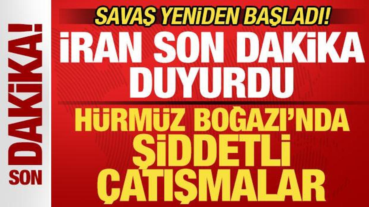 Savaş yeniden başladı! İran'dan son dakika a&ccedil;ıklaması! H&uuml;rm&uuml;z'de şiddetli &ccedil;atışmalar