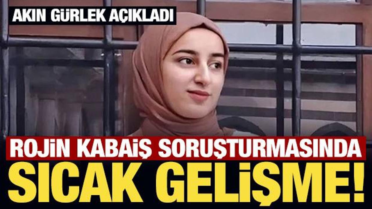 Son Dakika... Akın G&uuml;rlek a&ccedil;ıkladı: Rojin Kabaiş'in telefonu &Ccedil;in'e g&ouml;nderilecek