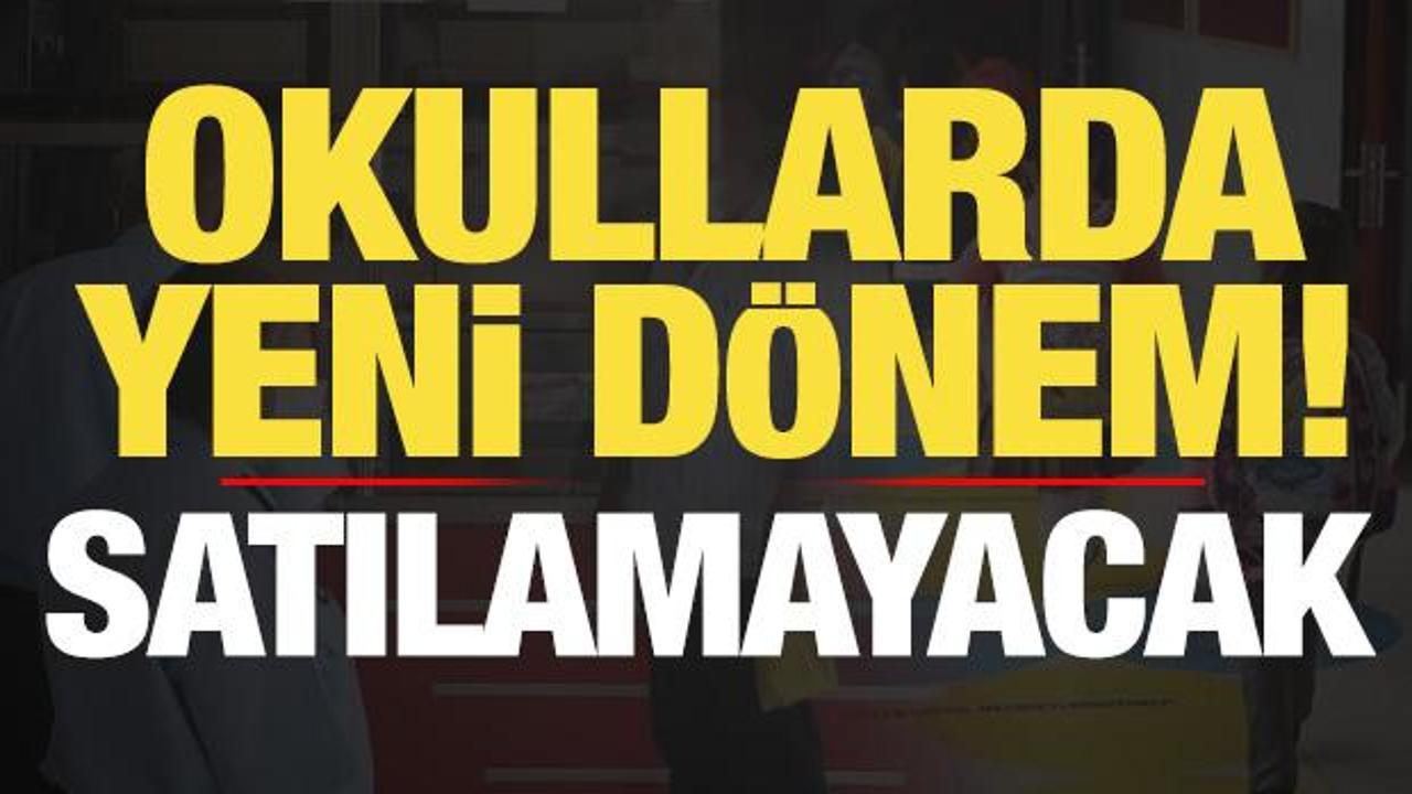 Son dakika haberi: Okullarda yeni d&ouml;nem: Artık satılamayacak!