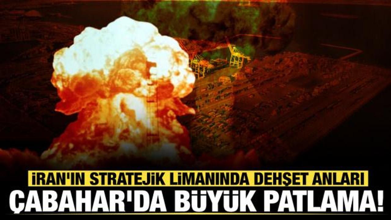 Son dakika... İran'ın stratejik limanında dehşet anları: &Ccedil;abahar'da b&uuml;y&uuml;k patlama