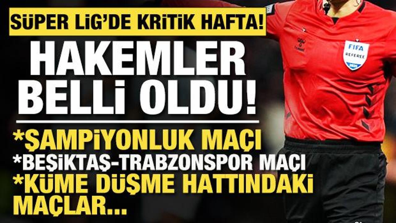 S&uuml;per Lig'de kritik hafta! Beşiktaş-Trabzonspor ve diğer ma&ccedil;ların hakemleri belli oldu