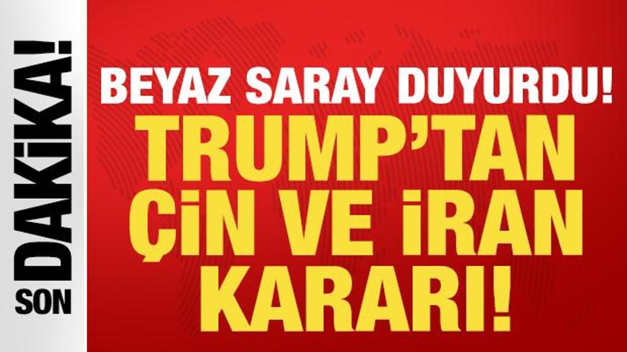 Trump'tan son dakika &Ccedil;in ve İran kararı: Beyaz Saray tarihi duyurdu!