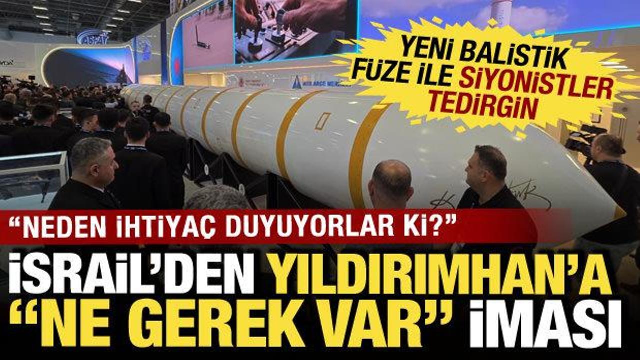 Yerli &uuml;retime İsrail'den YILDIRIMHAN'a "ne gerek var" iması: Neden ihtiya&ccedil; duyuyorlar ki?