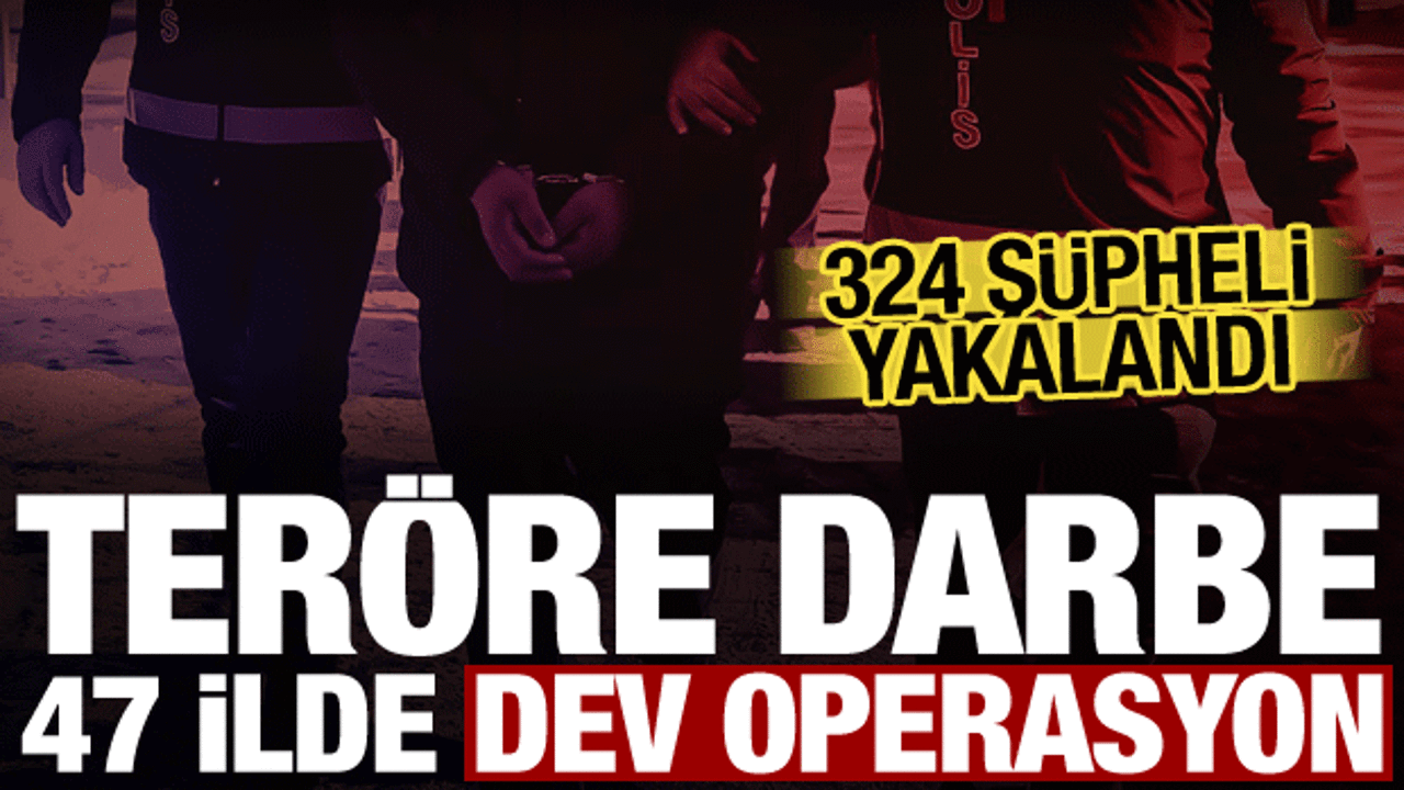 47 ilde DEAŞ operasyonu! 324 ş&uuml;pheli yakalandı