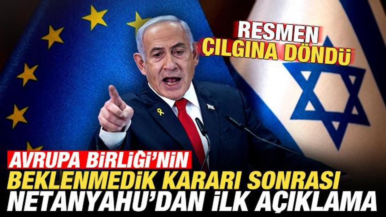 AB’nin beklenmedik kararı sonrası Netanyahu’dan ilk açıklama! Çılgına döndü