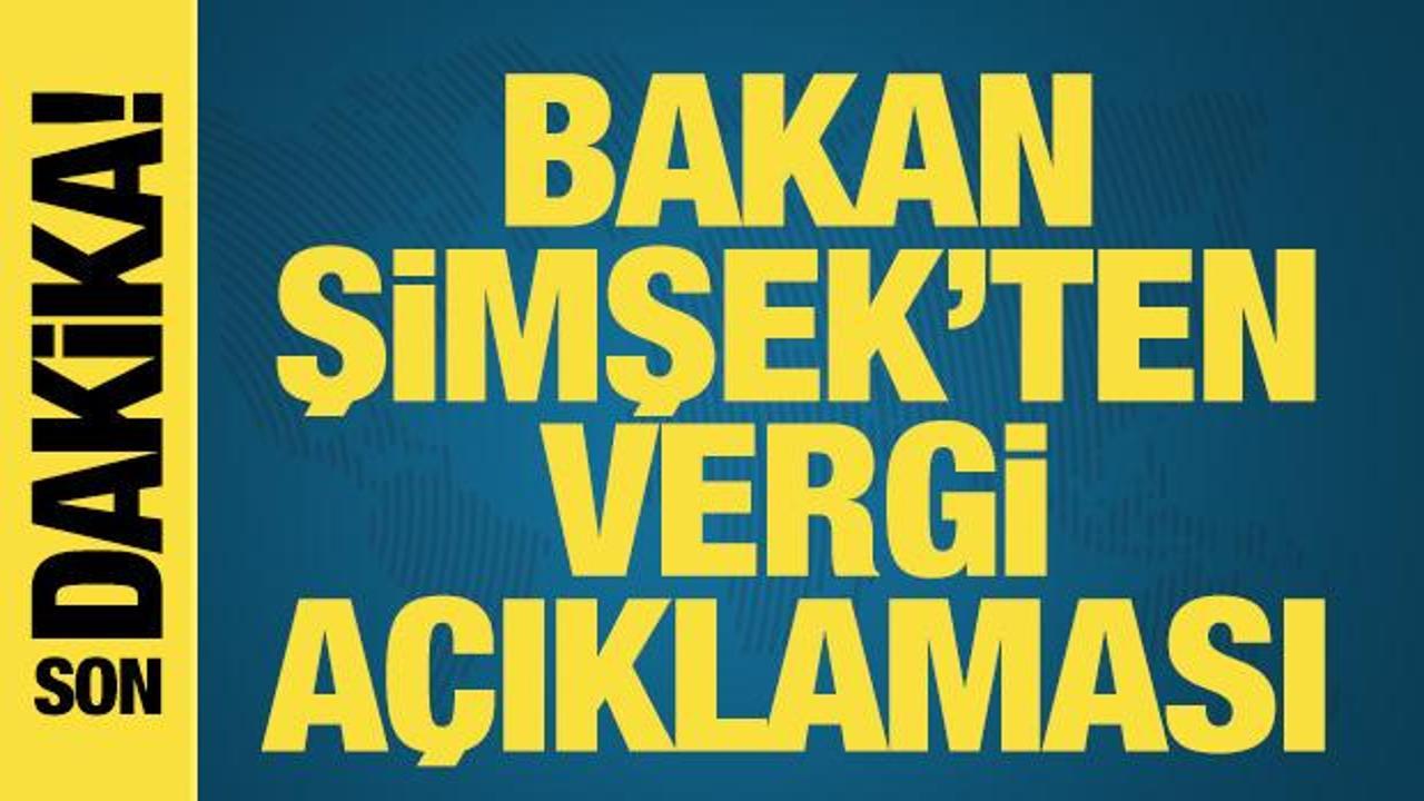 Bakan Şimşek'ten vergi a&ccedil;ıklaması