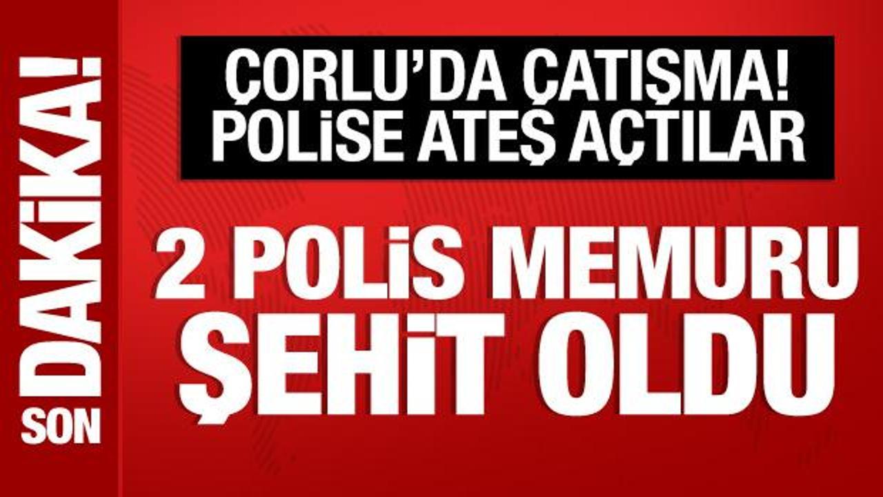 Çorlu’da çatışma; 2 polisimiz şehit oldu