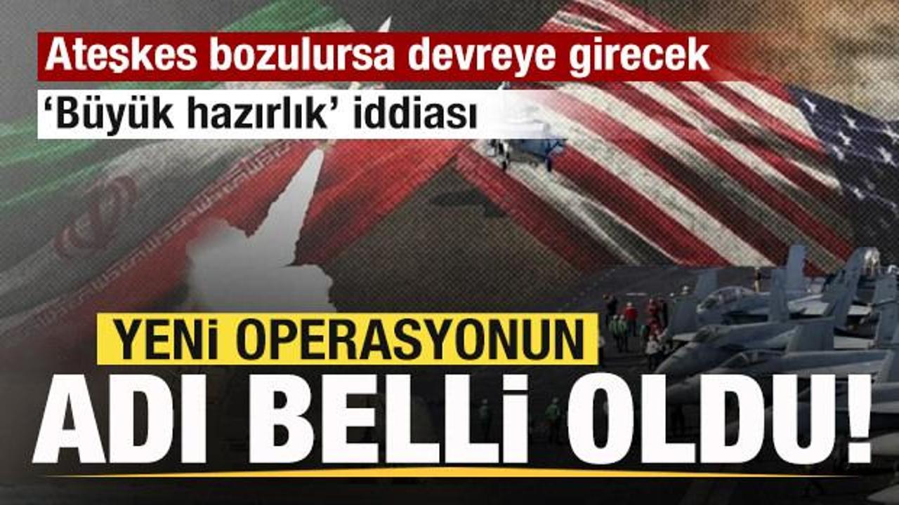 İran-ABD ateşkesi bozurlursa devreye girecek! Yeni operasyonun adı belli oldu!