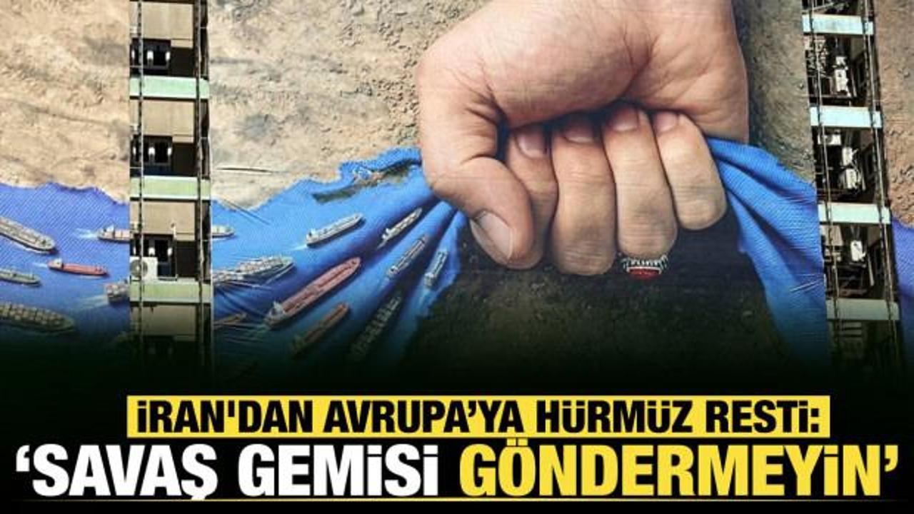 İran'dan Avrupa&rsquo;ya H&uuml;rm&uuml;z resti: "Savaş gemisi g&ouml;ndermeyin"