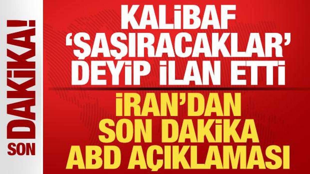 İran’dan son dakika ABD açıklaması! Kalibaf ‘şaşıcaklar’ deyip ilan etti