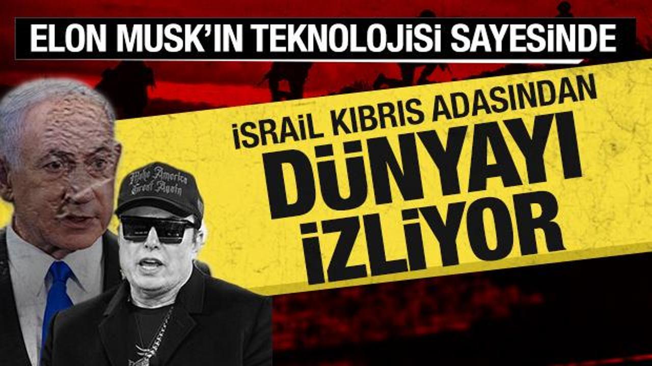 İsrail Elon Musk'ın teknolojisi sayesinde Kıbrıs'tan d&uuml;nyayı izliyor