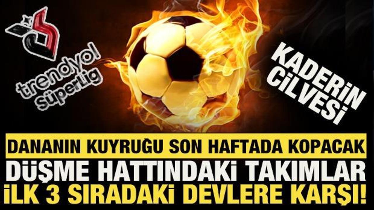 Kaderin cilvesi! S&uuml;per Lig'de d&uuml;şme hattındaki takımlar ilk 3 sıradaki devlere karşı