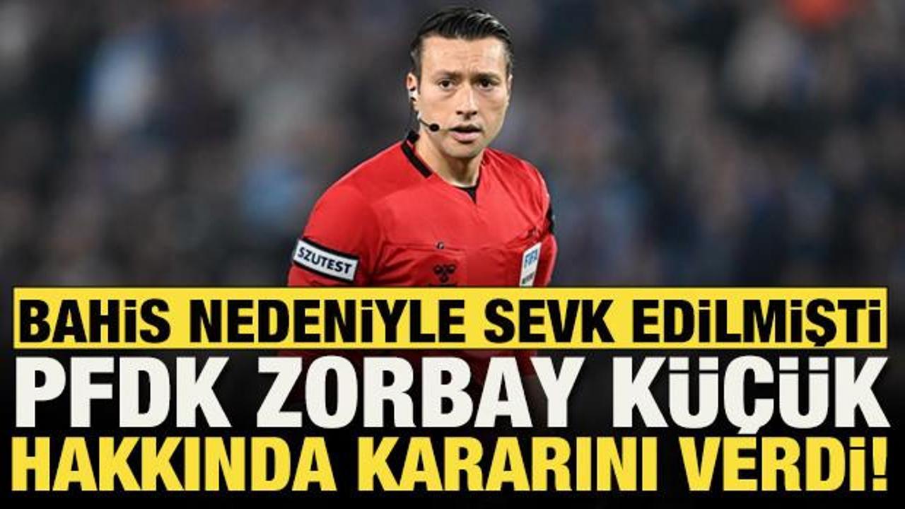 PFDK hakem Zorbay K&uuml;&ccedil;&uuml;k i&ccedil;in bahis soruşturmasında kararını verdi!