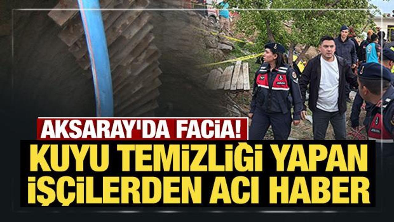 Son Dakika: Aksaray'da facia! Kuyu temizliği yapan 3 kişi hayatını kaybetti