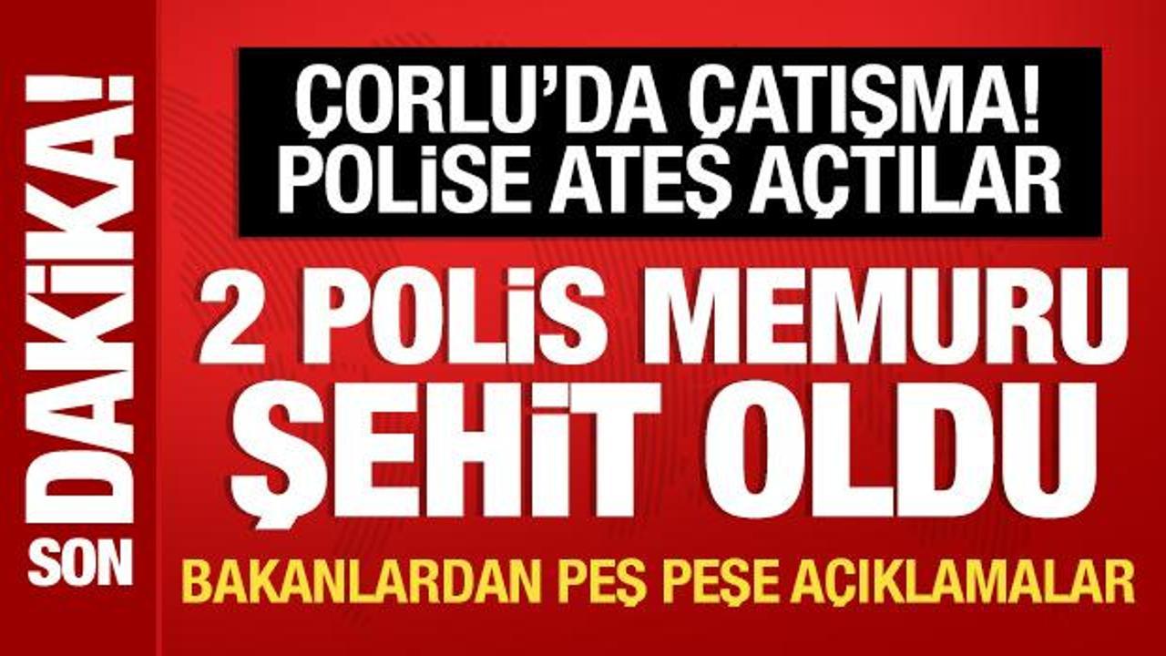 Son Dakika: &Ccedil;orlu'da &ccedil;atışma; 2 polisimiz şehit oldu