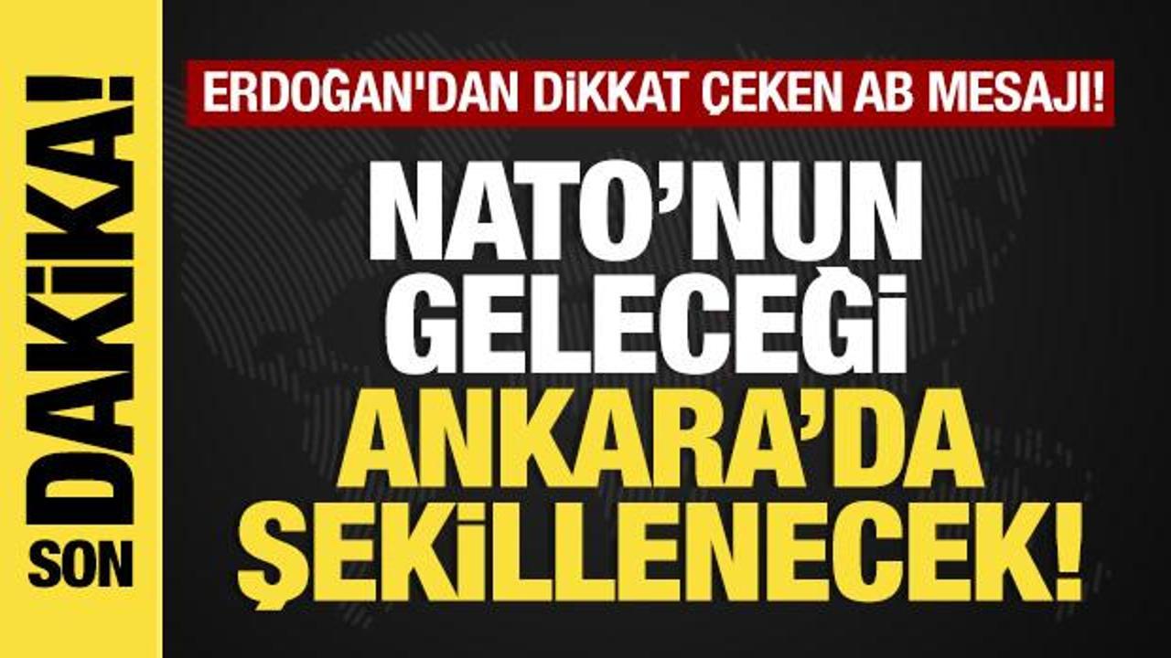 Son dakika: Erdoğan'dan dikkat &ccedil;eken AB mesajı! NATO'nun geleceği Ankara&rsquo;da şekillenecek
