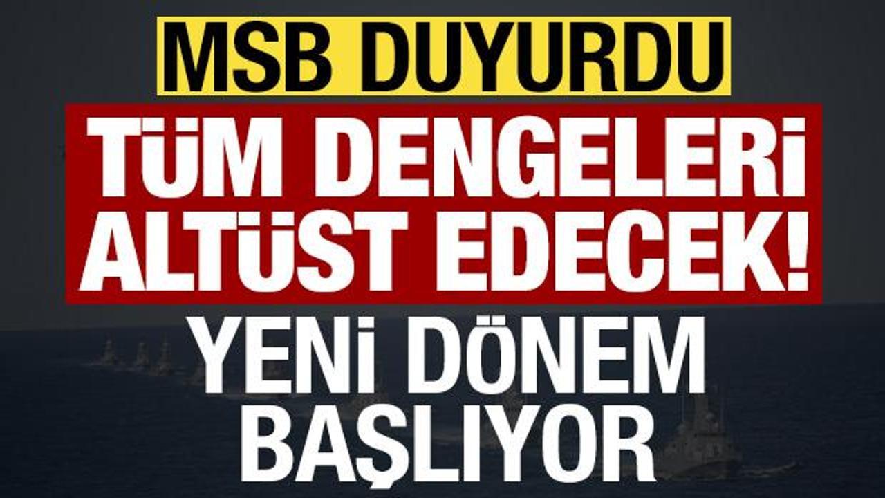 Son dakika: MSB duyurdu, dengeleri alt&uuml;st edecek! Mavi Vatan'da yeni d&ouml;nem...