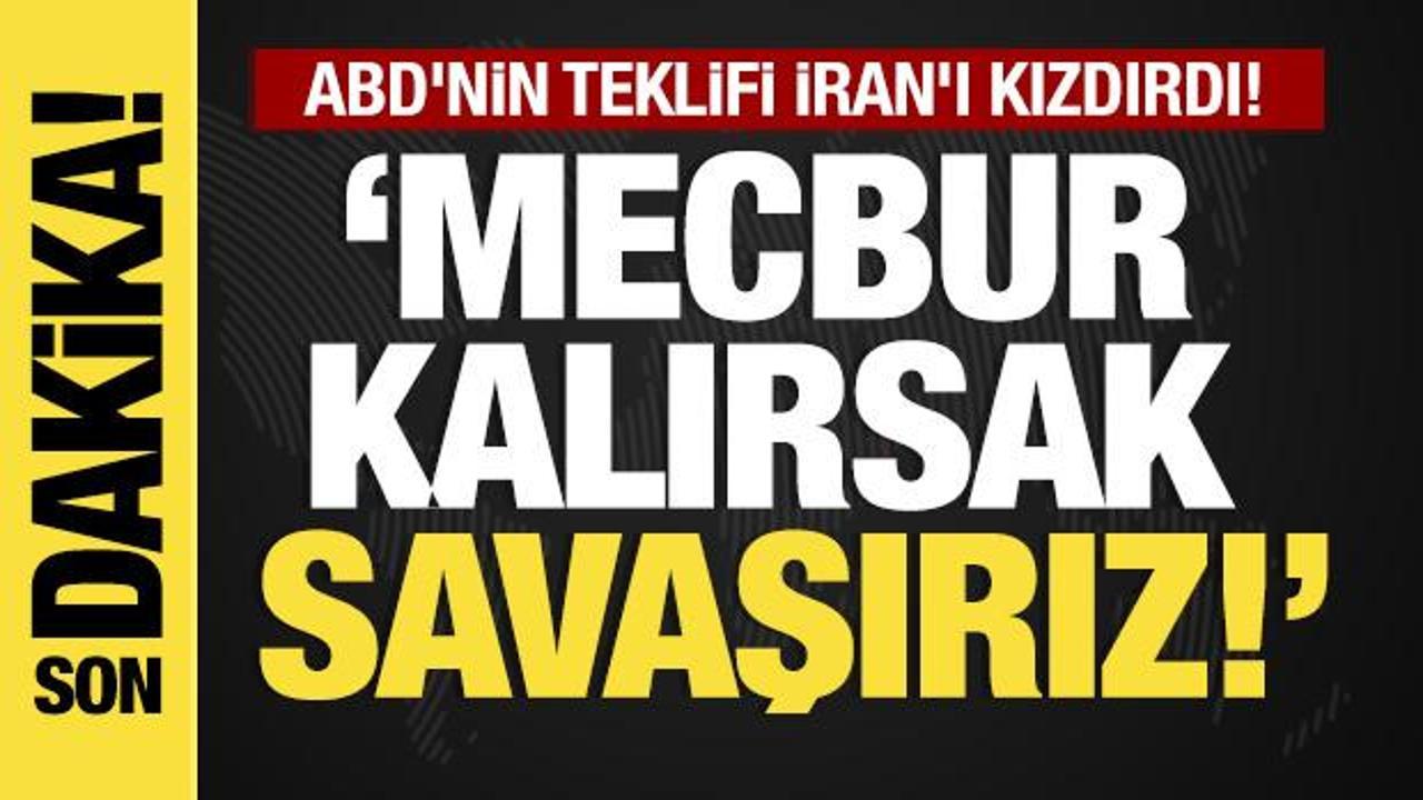 Son dakika... ABD'nin teklifi İran'ı kızdırdı! "Mecbur kalırsak savaşırız"