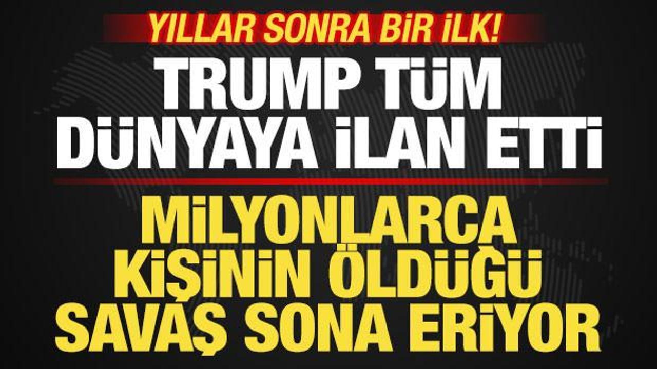 Son dakika: Trump t&uuml;m d&uuml;nyaya ilan etti! Milyonlarca kişinin &ouml;ld&uuml;ğ&uuml; savaş sona eriyor