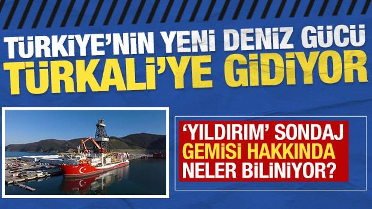 T&uuml;rkiye'nin yeni deniz g&uuml;c&uuml;: Yıldırım sondaj gemisi hakkında neler biliniyor?