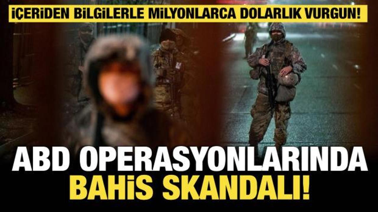 ABD operasyonlarında bahis skandalı! İ&ccedil;eriden bilgilerle milyonlarca dolarlık vurgun!