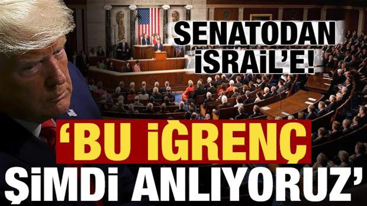 ABD Senatosundan İsrail'e: İğren&ccedil;, bunu şimdi anlıyoruz...